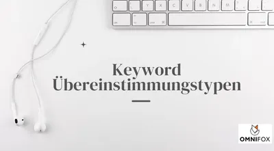 Keyword Übereinstimmungstypen auf Amazon: Beispiele, Vor- und Nachteile und effektive Strategien