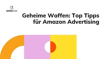 Geheime Waffen: Top Tipps für Amazon Advertising
